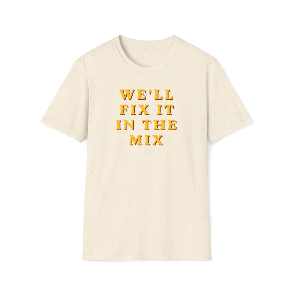 We'll Fix It In The Mix T-Shirt — DJ/Producer Music Lover Tee