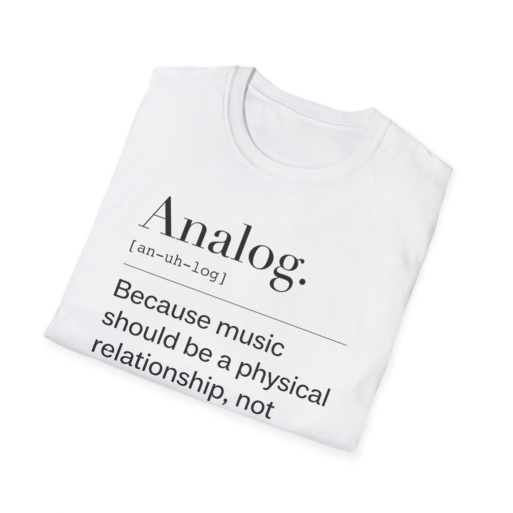 Analog Definition T-Shirt — "Because music should be a physical relationship, not just a file name"