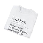 Analog Definition T-Shirt — "Because music should be a physical relationship, not just a file name"