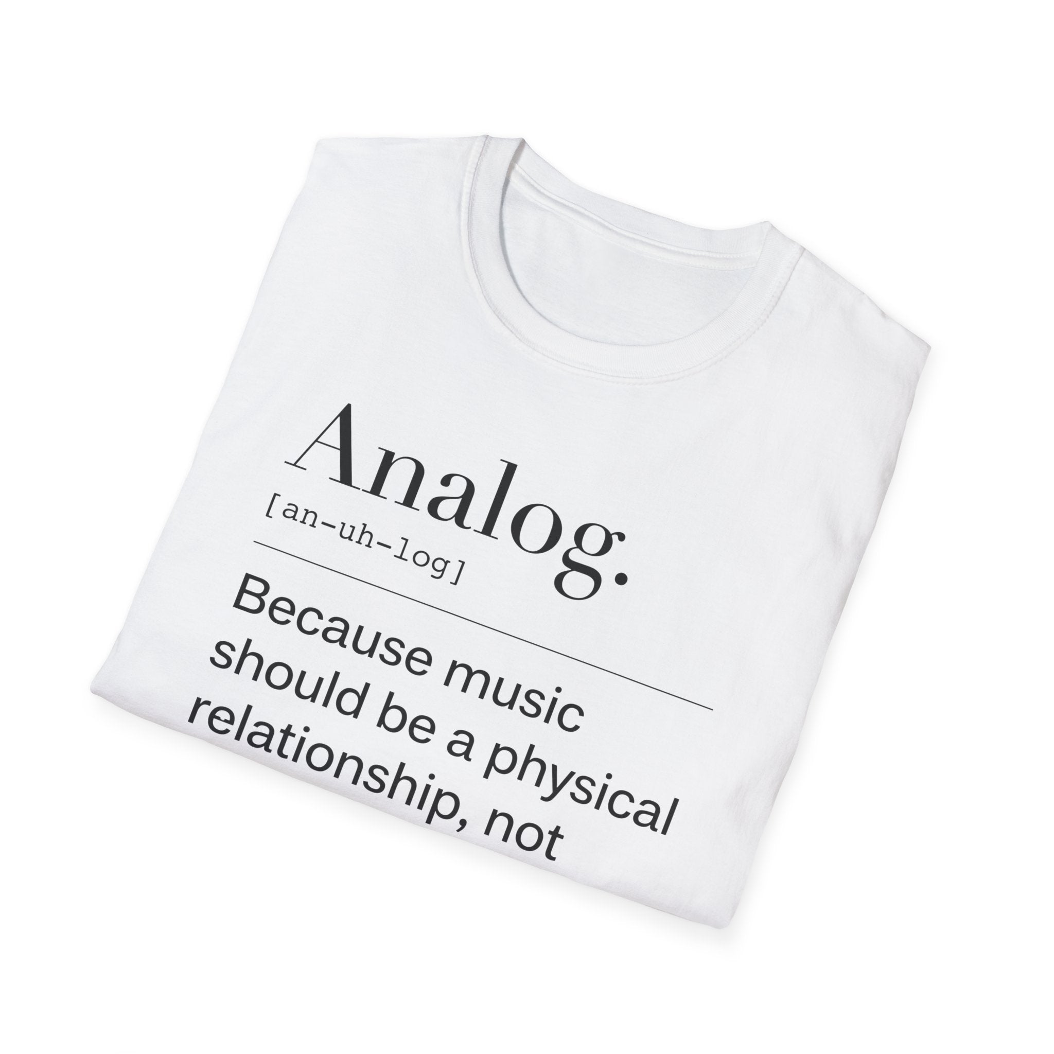 Analog Definition T-Shirt — "Because music should be a physical relationship, not just a file name"