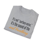 Soul Breathing T‑Shirt — "It’s not ‘surface noise,’ it’s the sound of the soul breathing"