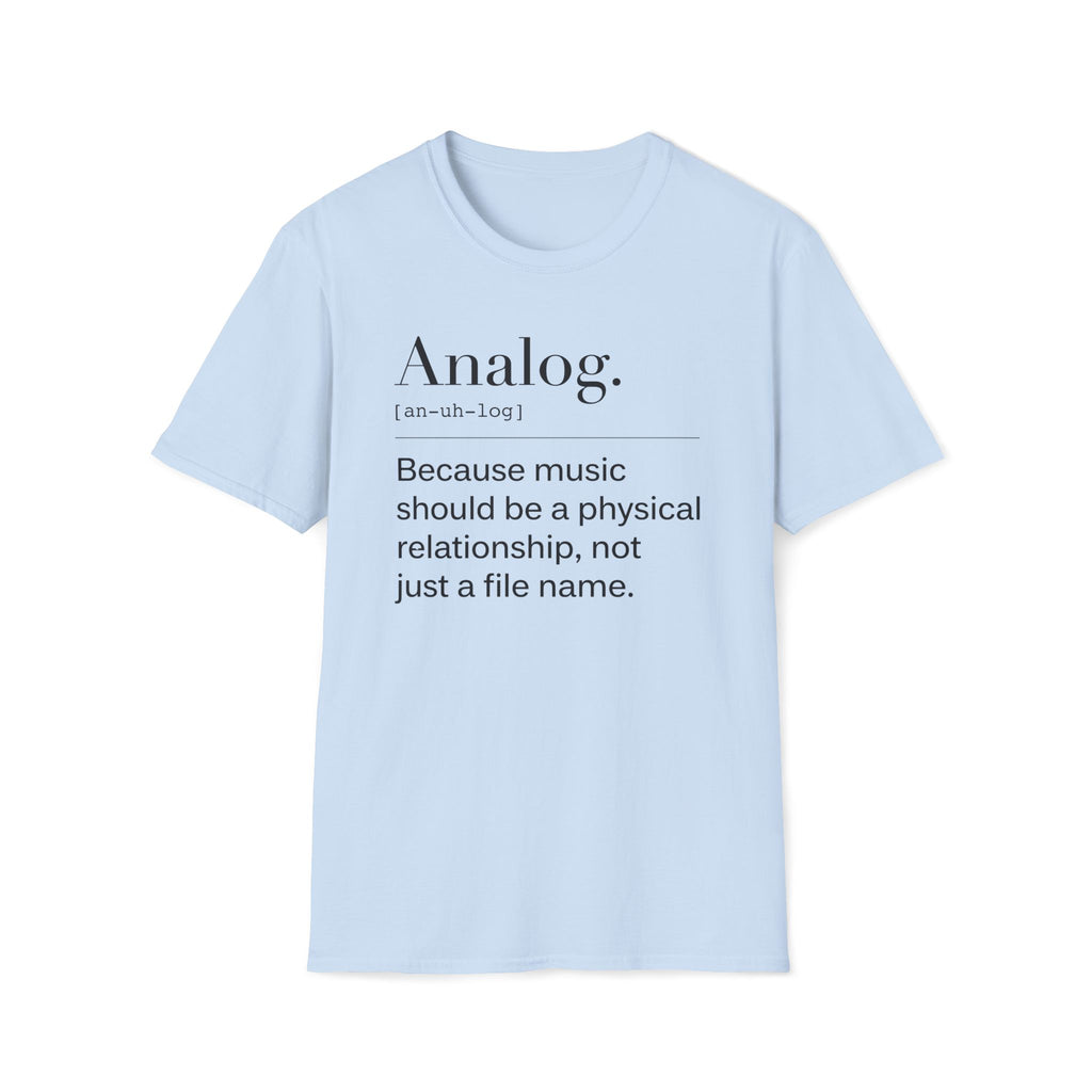 Analog Definition T-Shirt — "Because music should be a physical relationship, not just a file name"