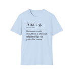 Analog Definition T-Shirt — "Because music should be a physical relationship, not just a file name"