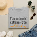 Soul Breathing T‑Shirt — "It’s not ‘surface noise,’ it’s the sound of the soul breathing"