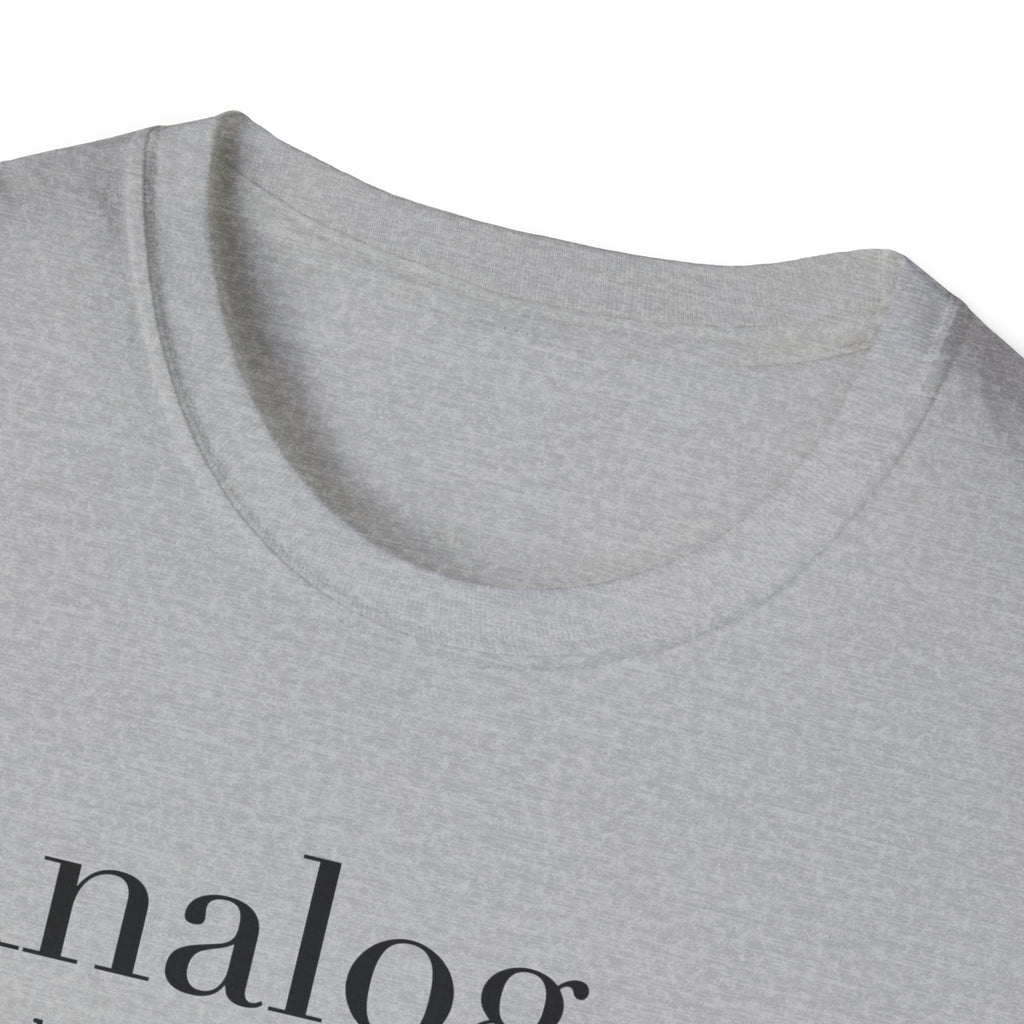 Analog Definition T-Shirt — "Because music should be a physical relationship, not just a file name"