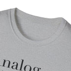 Analog Definition T-Shirt — "Because music should be a physical relationship, not just a file name"