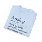 Analog Definition T-Shirt — "Because music should be a physical relationship, not just a file name"