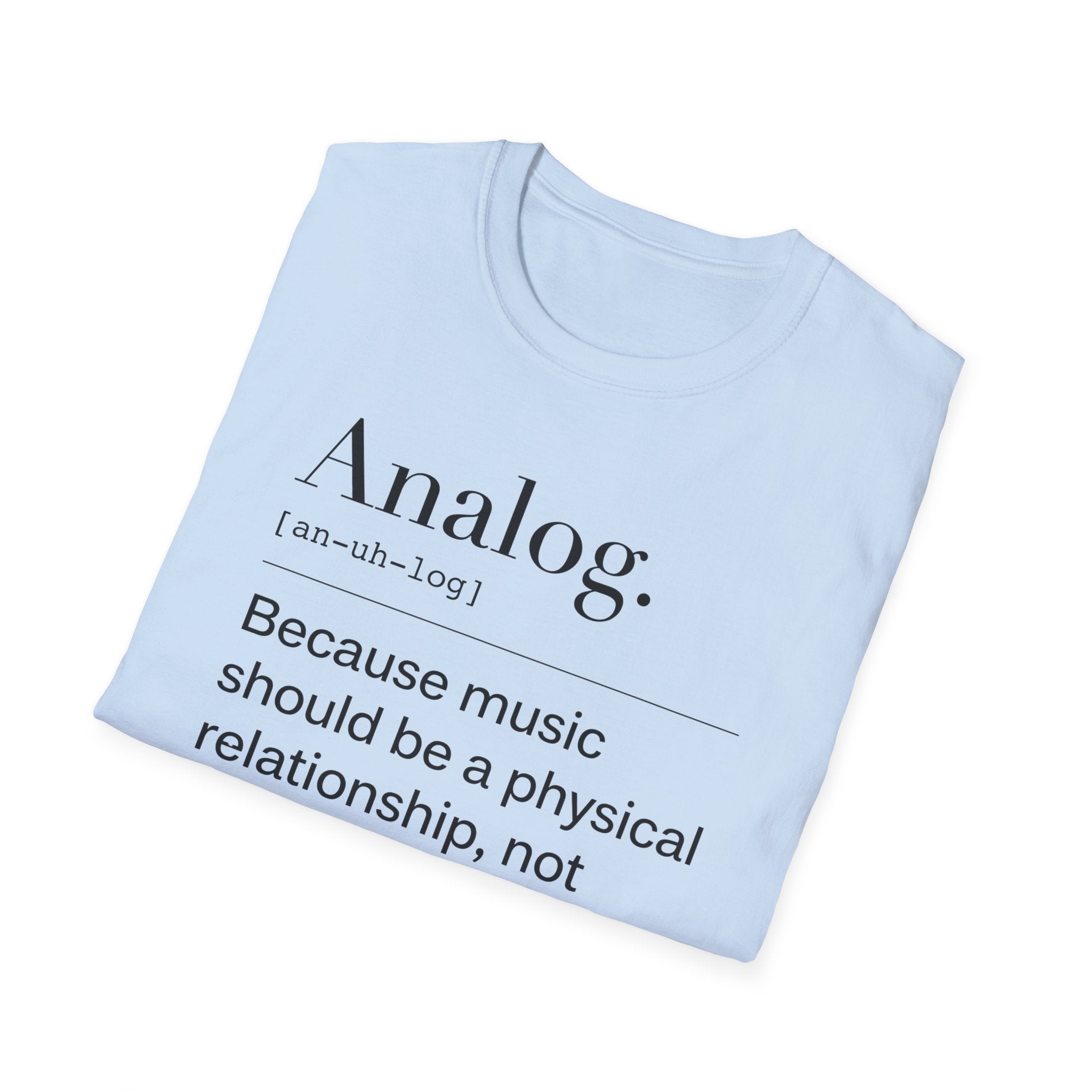 Analog Definition T-Shirt — "Because music should be a physical relationship, not just a file name"