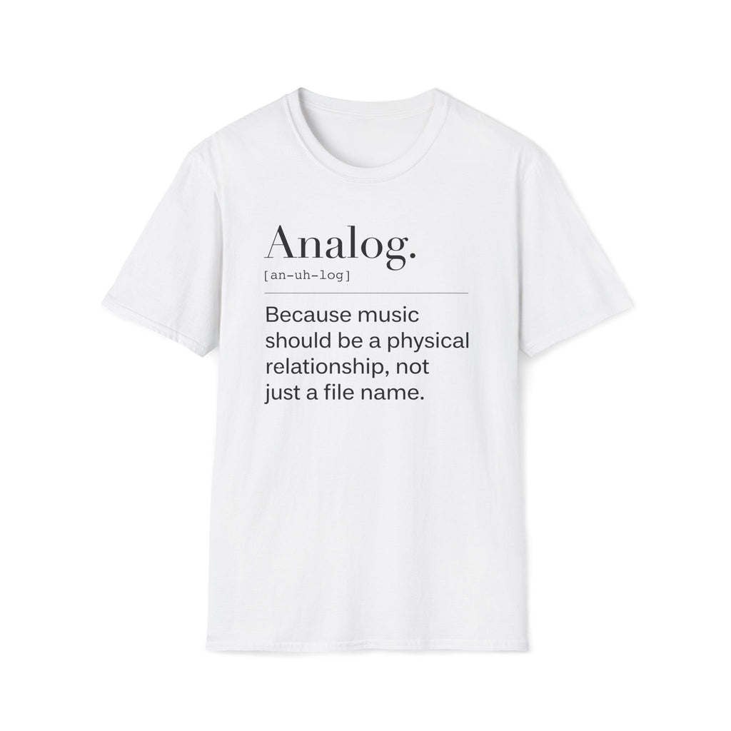 Analog Definition T-Shirt — "Because music should be a physical relationship, not just a file name"