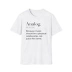 Analog Definition T-Shirt — "Because music should be a physical relationship, not just a file name"