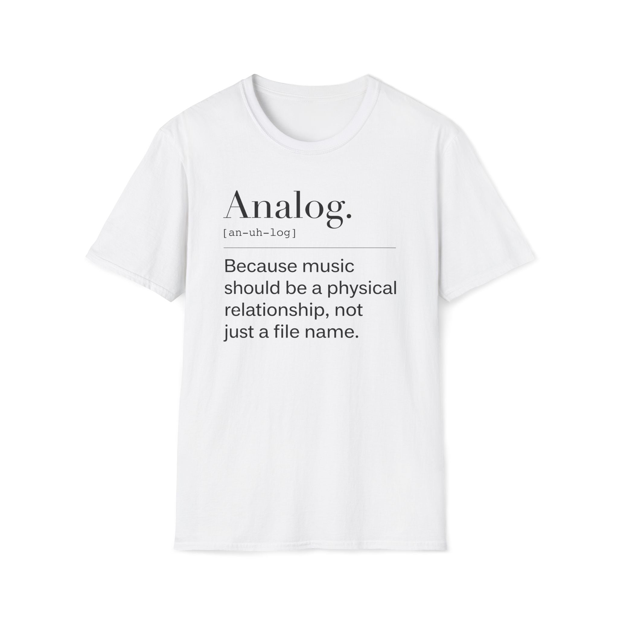 Analog Definition T-Shirt — "Because music should be a physical relationship, not just a file name"