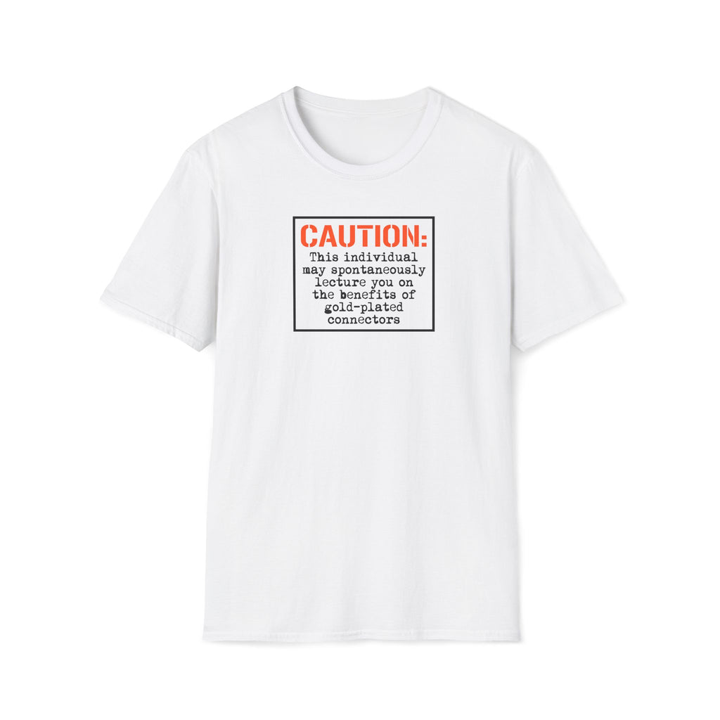 Caution: Will Lecture on Benefits of Gold‑Plated Connectors — Graphic T‑Shirt