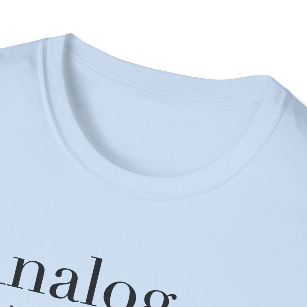 Analog Definition T-Shirt — "Because music should be a physical relationship, not just a file name"
