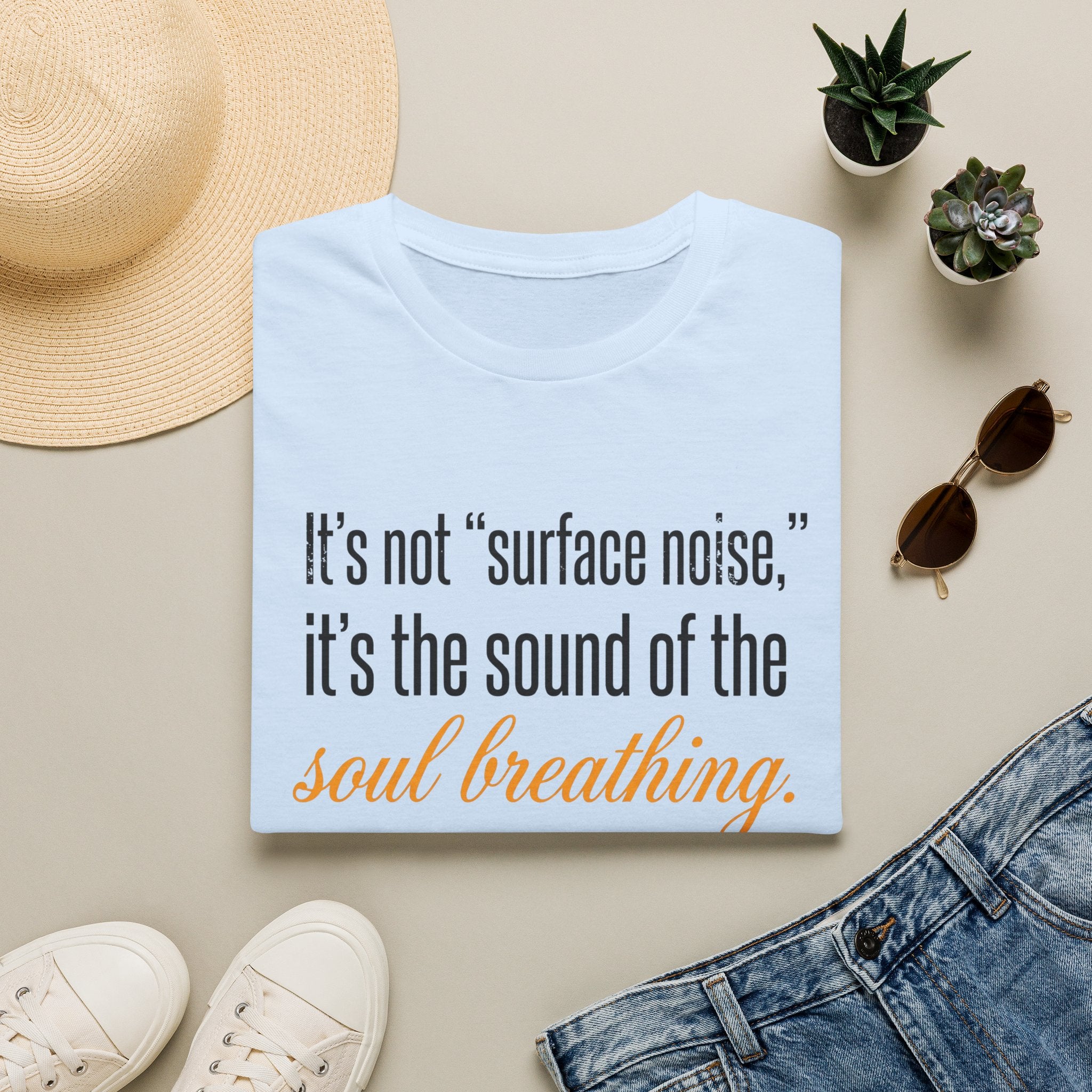 Soul Breathing T‑Shirt — "It’s not ‘surface noise,’ it’s the sound of the soul breathing"