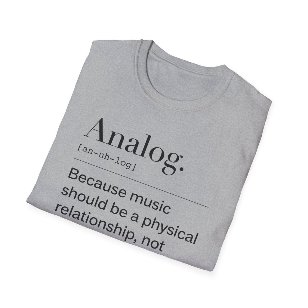 Analog Definition T-Shirt — "Because music should be a physical relationship, not just a file name"