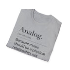 Analog Definition T-Shirt — "Because music should be a physical relationship, not just a file name"