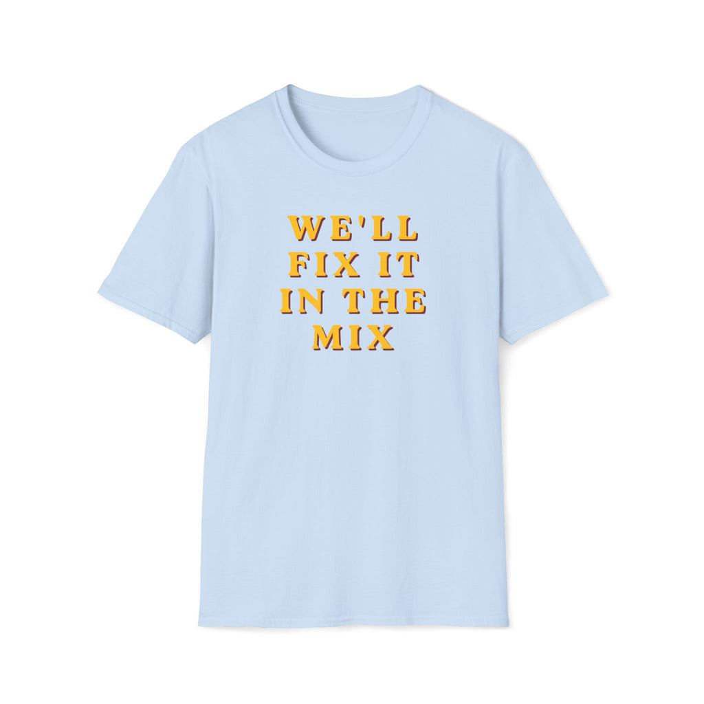 We'll Fix It In The Mix T-Shirt — DJ/Producer Music Lover Tee