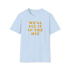 We'll Fix It In The Mix T-Shirt — DJ/Producer Music Lover Tee