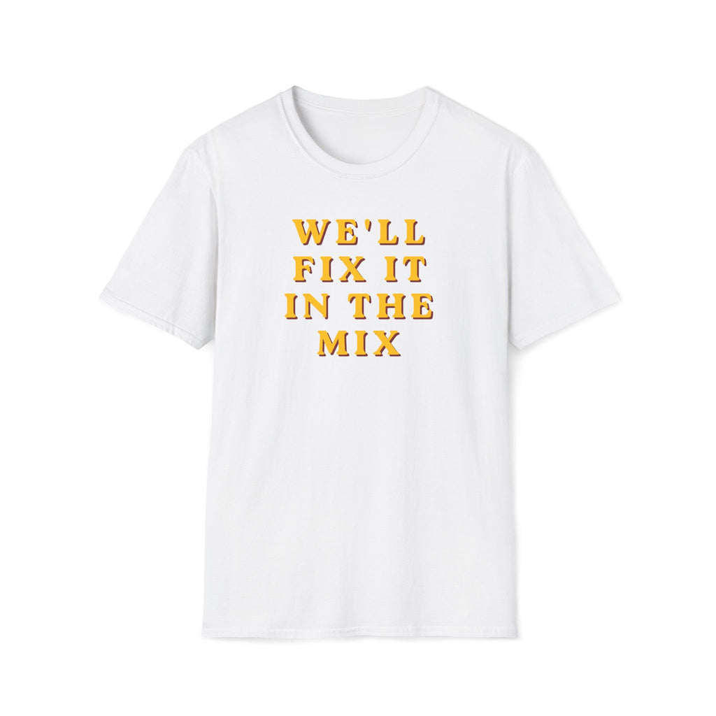 We'll Fix It In The Mix T-Shirt — DJ/Producer Music Lover Tee