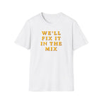 We'll Fix It In The Mix T-Shirt — DJ/Producer Music Lover Tee