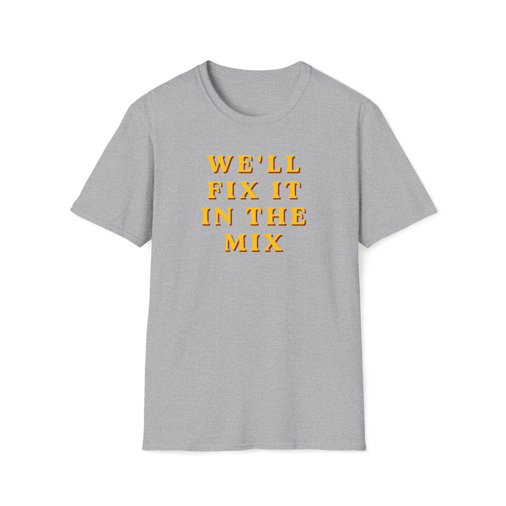 We'll Fix It In The Mix T-Shirt — DJ/Producer Music Lover Tee