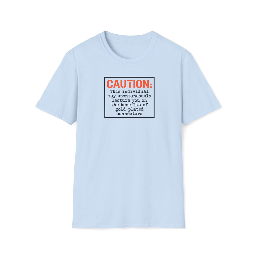 Caution: Will Lecture on Benefits of Gold‑Plated Connectors — Graphic T‑Shirt